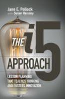 I5 Approach: Lesson Planning That Teaches Thinking and Fosters Innovation: Lesson Planning That Teaches Thinking and Fosters Innovation