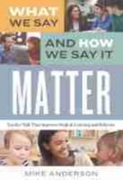 What We Say and How We Say It Matter: Teacher Talk That Improves Student Learning and Behavior