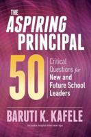Aspiring Principal 50: Critical Questions for New and Future School Leaders