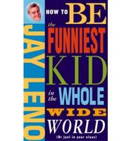 How to Be the Funniest Kid in the Whole Wide World (Or Just in Your Class)