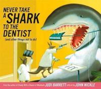 Never Take a Shark to the Dentist (And Other Things Not to Do)