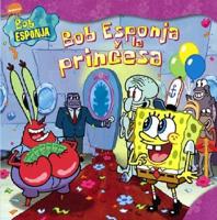 Bob Esponja Y La Princesa/spongebob And the Princess