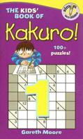 The Kids' Book of Kakuro!