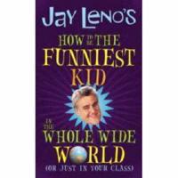 Jay Leno's How to Be the Funniest Kid in the Whole Wide World