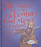 You Wouldn't Want to Be a 19th-Century Coal Miner in England!