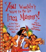 You Wouldn't Want to Be an Inca Mummy!