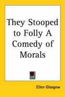 They Stooped to Folly: A Comedy of Morals