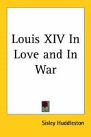 Louis XIV in Love And in War