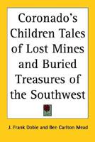 Coronado's Children Tales of Lost Mines And Buried Treasures of the Southwest