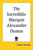 The Incredible Marquis Alexandre Dumas