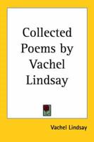 Collected Poems by Vachel Lindsay