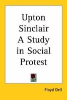 Upton Sinclair a Study in Social Protest