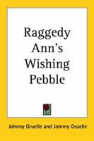 Raggedy Ann's Wishing Pebble