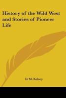 History of the Wild West and Stories of Pioneer Life