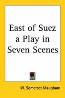 East of Suez a Play in Seven Scenes