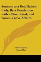Sonnets to a Red Haired Lady, By a Gentlemen With a Blue Beard, and Famous Love Affairs