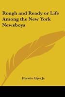 Rough and Ready or Life Among the New York Newsboys