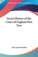 Secret History of the Court of England Part Two