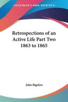 Retrospections of an Active Life Part Two 1863 to 1865