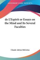De L'Espirit or Essays on the Mind and Its Several Faculties