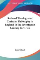 Rational Theology and Christian Philosophy in England in the Seventeenth Century Part Two