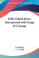 Folks Ushud Know Interspersed With Songs of Courage