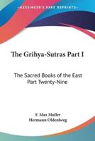 The Grihya-Sutras Part I