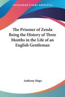 The Prisoner of Zenda Being the History of Three Months in the Life of an English Gentleman