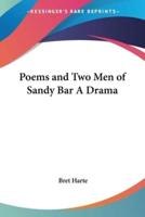 Poems and Two Men of Sandy Bar A Drama