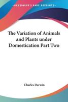 The Variation of Animals and Plants Under Domestication Part Two