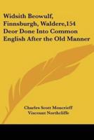 Widsith Beowulf, Finnsburgh, Waldere,154 Deor Done Into Common English After the Old Manner