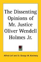 The Dissenting Opinions of Mr. Justice Oliver Wendell Holmes Jr