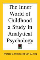 The Inner World of Childhood a Study in Analytical Psychology