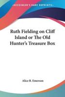 Ruth Fielding on Cliff Island or The Old Hunter's Treasure Box