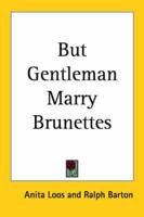 But Gentleman Marry Brunettes