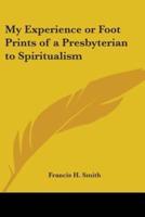 My Experience or Foot Prints of a Presbyterian to Spiritualism