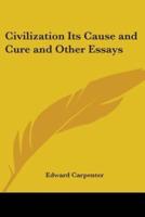 Civilization Its Cause and Cure and Other Essays