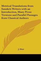 Metrical Translations from Sanskrit Writers With an Introduction, Many Prose Versions and Parallel Passages from Classical Authors