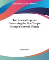 Two Ancient Legends Concerning the First Temple Termed Solomon's Temple