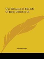 Our Salvation In The Life Of Jesus Christ In Us