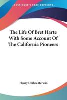 The Life Of Bret Harte With Some Account Of The California Pioneers