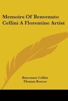 Memoirs of Benvenuto Cellini a Florentine Artist