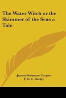 The Water Witch or the Skimmer of the Seas a Tale