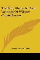 The Life, Character And Writings Of William Cullen Bryant