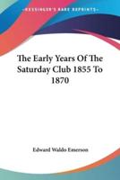 The Early Years Of The Saturday Club 1855 To 1870