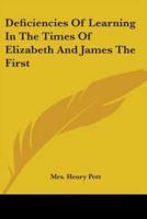 Deficiencies Of Learning In The Times Of Elizabeth And James The First