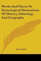 Words And Places Or Etymological Illustrations Of History, Ethnology And Geography