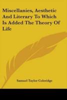 Miscellanies, Aesthetic And Literary To Which Is Added The Theory Of Life