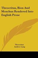 Theocritus, Bion And Moschus Rendered Into English Prose