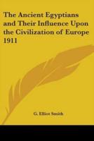 The Ancient Egyptians and Their Influence Upon the Civilization of Europe 1911
